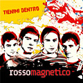 Rossomagnetico - Tienimi dentro